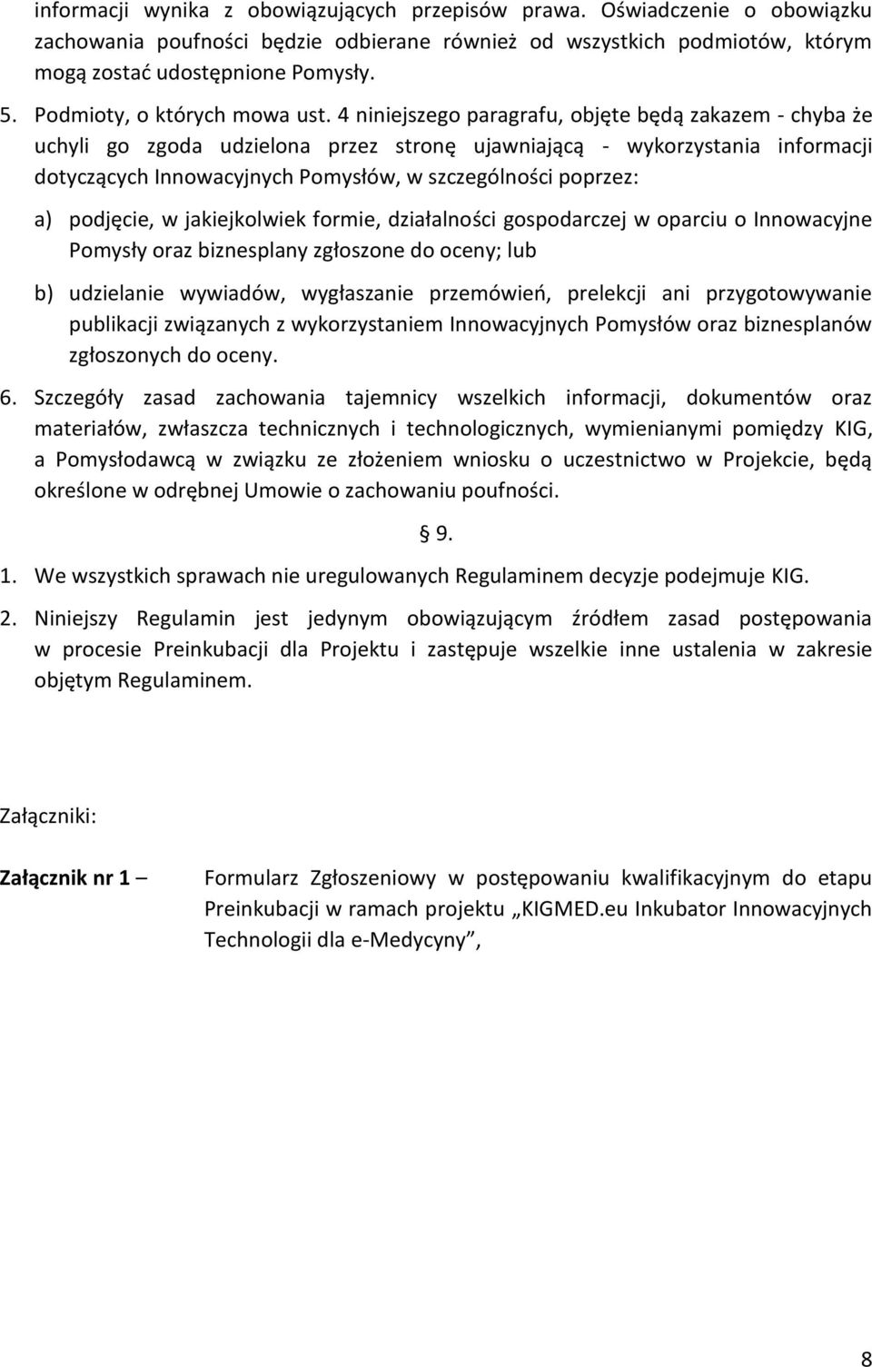4 niniejszego paragrafu, objęte będą zakazem - chyba że uchyli go zgoda udzielona przez stronę ujawniającą - wykorzystania informacji dotyczących Innowacyjnych Pomysłów, w szczególności poprzez: a)