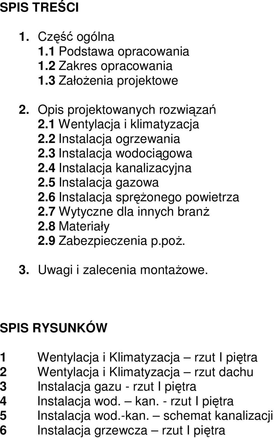 6 Instalacja spręŝonego powietrza 2.7 Wytyczne dla innych branŝ 2.8 Materiały 2.9 Zabezpieczenia p.poŝ. 3. Uwagi i zalecenia montaŝowe.