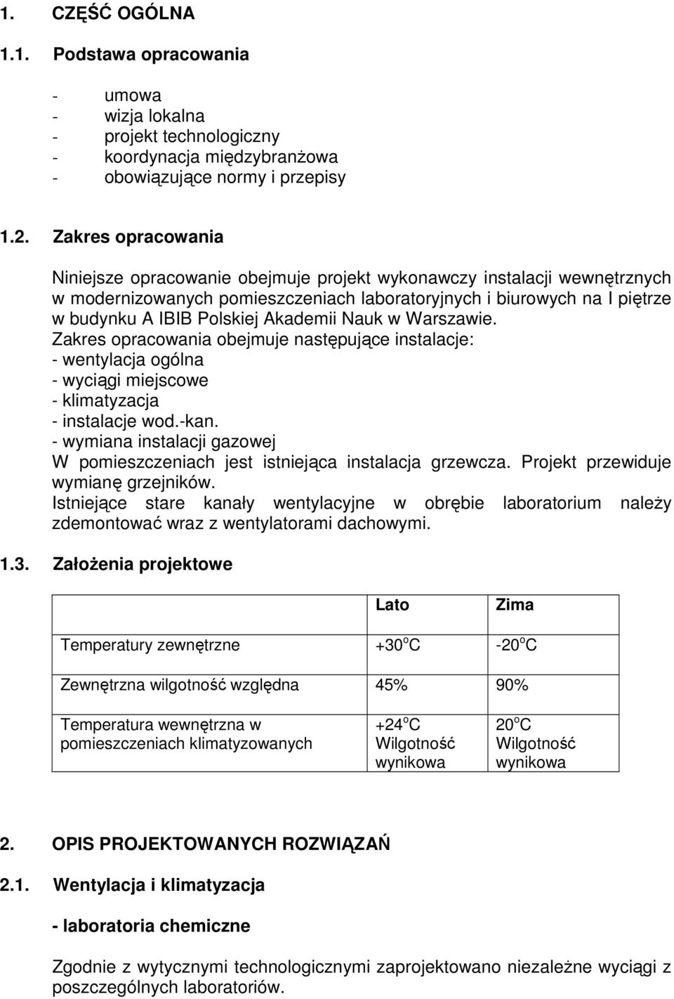 Akademii Nauk w Warszawie. Zakres opracowania obejmuje następujące instalacje: - wentylacja ogólna - wyciągi miejscowe - klimatyzacja - instalacje wod.-kan.