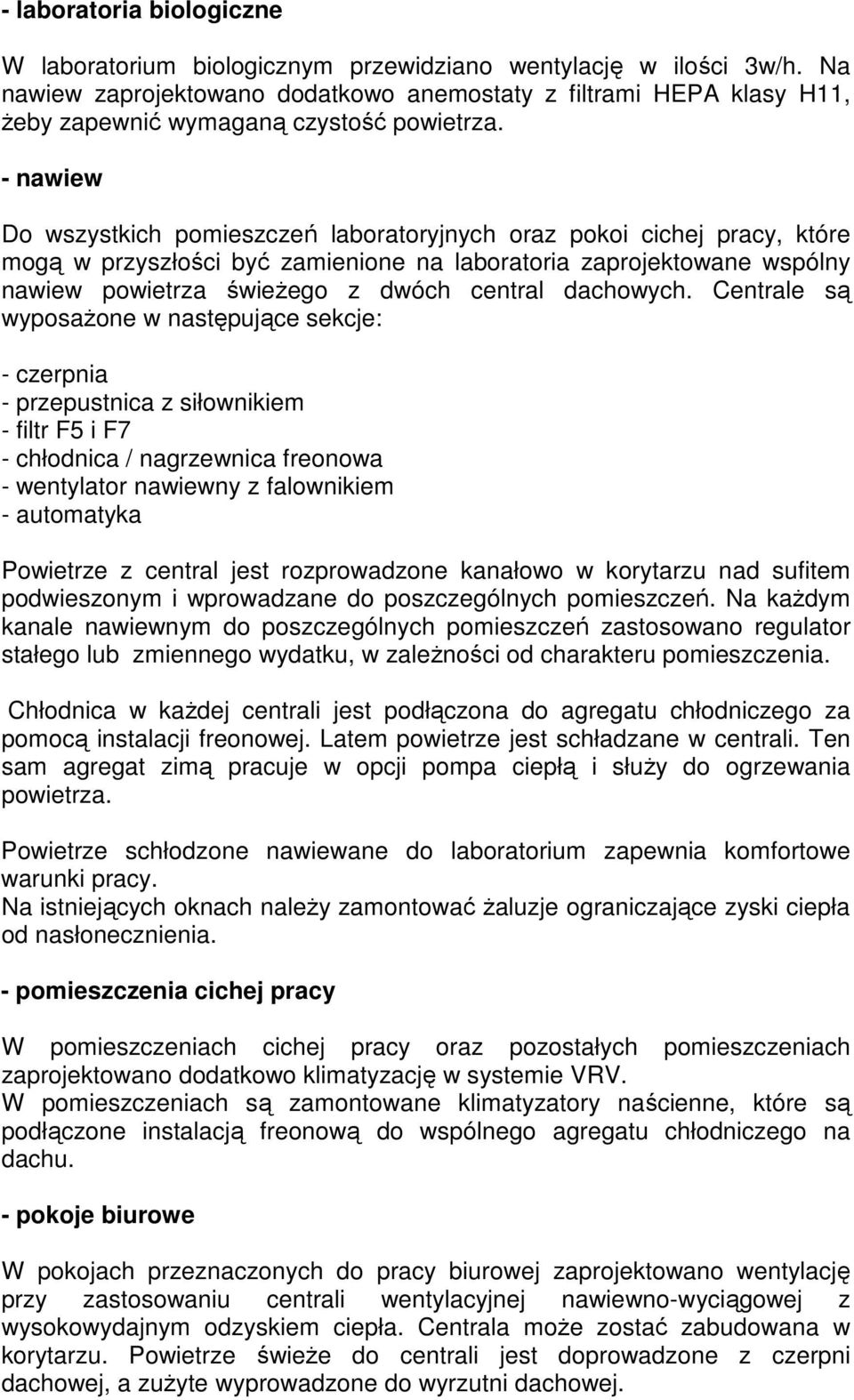 - nawiew Do wszystkich pomieszczeń laboratoryjnych oraz pokoi cichej pracy, które mogą w przyszłości być zamienione na laboratoria zaprojektowane wspólny nawiew powietrza świeŝego z dwóch central