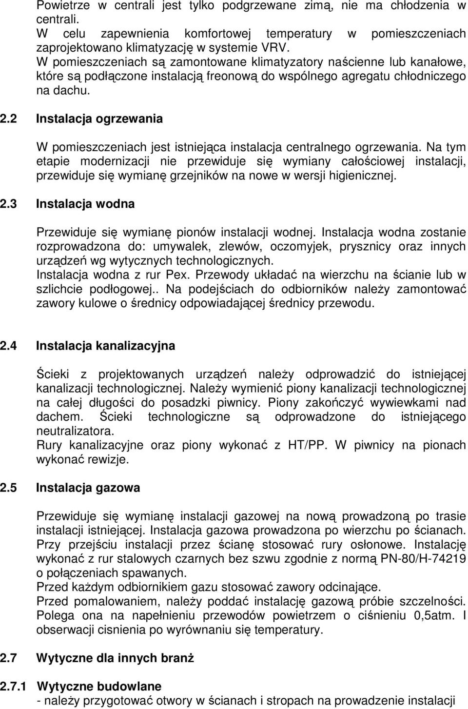 2 Instalacja ogrzewania W pomieszczeniach jest istniejąca instalacja centralnego ogrzewania.