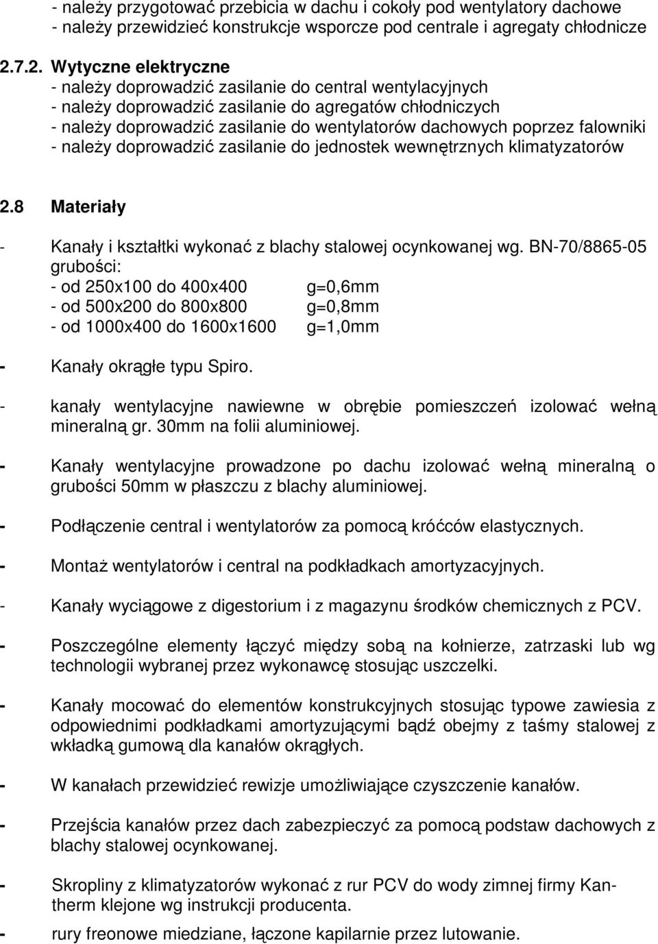 poprzez falowniki - naleŝy doprowadzić zasilanie do jednostek wewnętrznych klimatyzatorów 2.8 Materiały - Kanały i kształtki wykonać z blachy stalowej ocynkowanej wg.