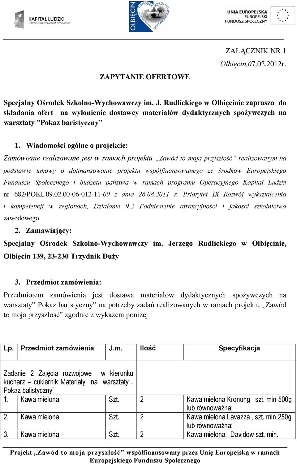 Wiadomości ogólne o projekcie: Zamówienie realizowane jest w ramach projektu Zawód to moja przyszłość realizowanym na podstawie umowy o dofinansowanie projektu współfinansowanego ze środków