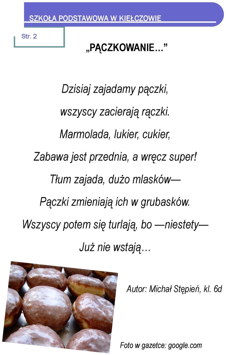 Tłum zajada, dużo mlasków Pączki zmieniają ich w grubasków.