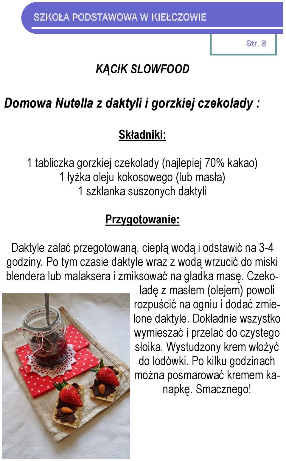 Po tym czasie daktyle wraz z wodą wrzucić do miski blendera lub malaksera i zmiksować na gładka masę.