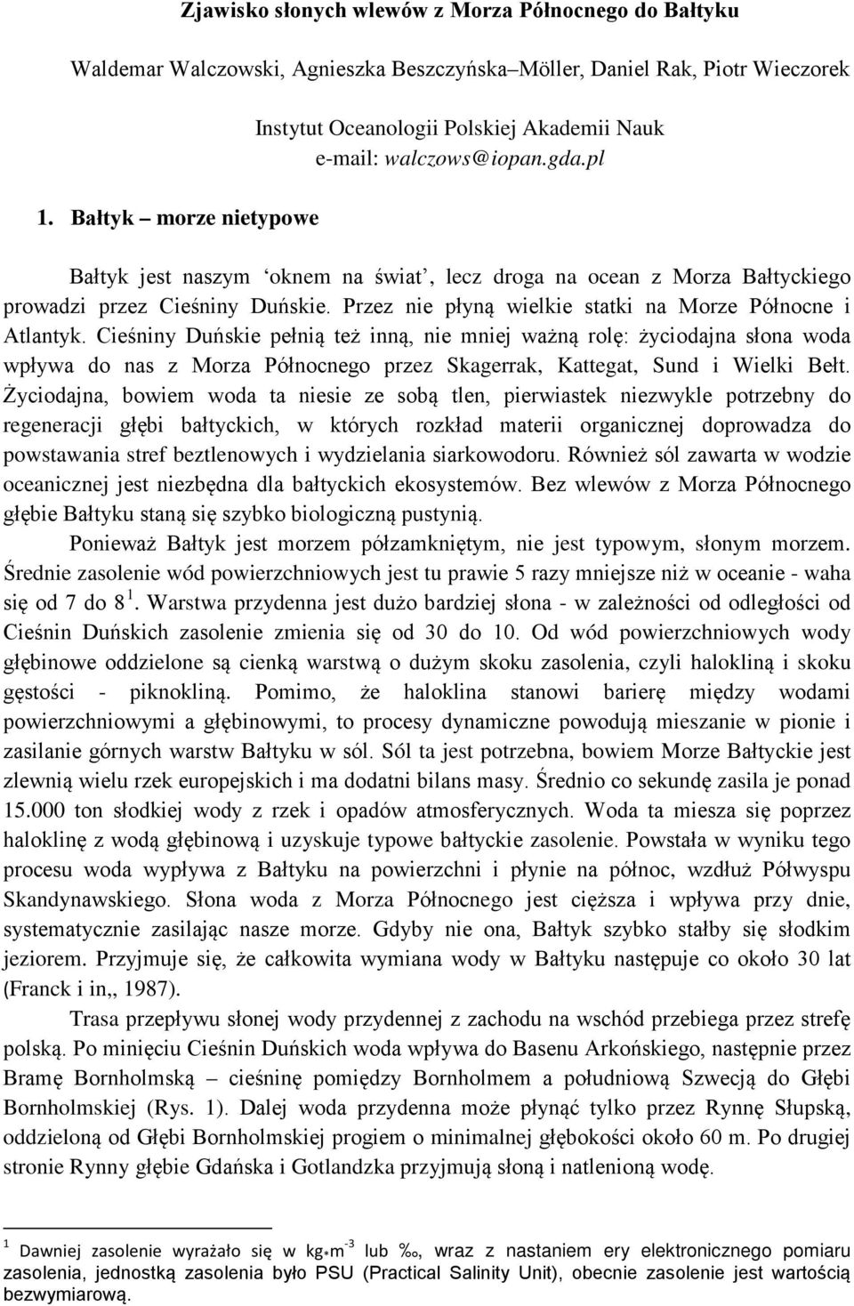 pl Bałtyk jest naszym oknem na świat, lecz droga na ocean z Morza Bałtyckiego prowadzi przez Cieśniny Duńskie. Przez nie płyną wielkie statki na Morze Północne i Atlantyk.