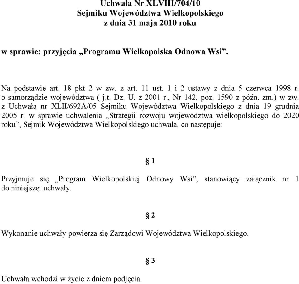 z Uchwałą nr XLII/692A/05 Sejmiku Województwa Wielkopolskiego z dnia 19 grudnia 2005 r.