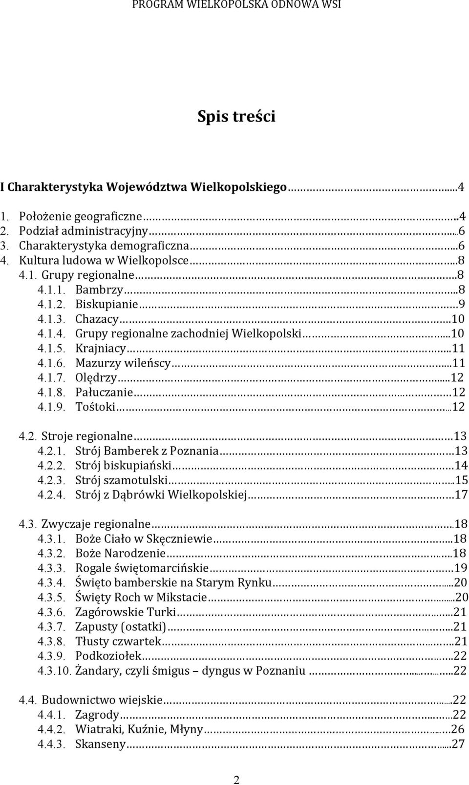 1.9. Tośtoki 12 4.2. Stroje regionalne 13 4.2.1. Strój Bamberek z Poznania 13 4.2.2. Strój biskupiański 14 4.2.3. Strój szamotulski..15 4.2.4. Strój z Dąbrówki Wielkopolskiej 17 4.3. Zwyczaje regionalne.