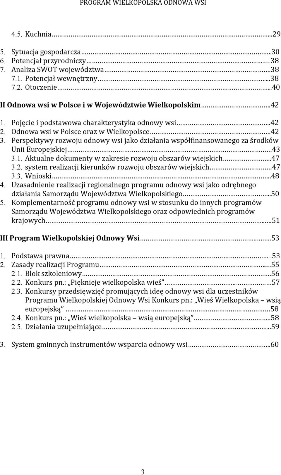Perspektywy rozwoju odnowy wsi jako działania współfinansowanego za środków Unii Europejskiej 43 3.1. Aktualne dokumenty w zakresie rozwoju obszarów wiejskich..47 3.2.