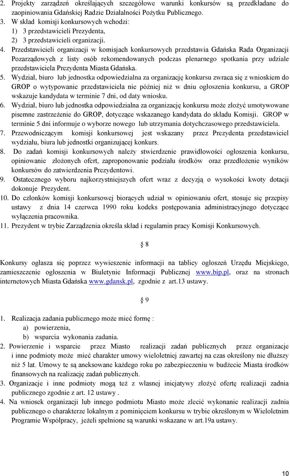 Przedstawicieli organizacji w komisjach konkursowych przedstawia Gdańska Rada Organizacji Pozarządowych z listy osób rekomendowanych podczas plenarnego spotkania przy udziale przedstawiciela