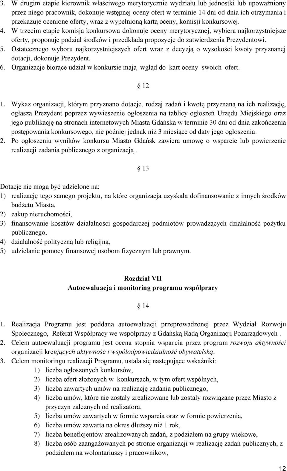 W trzecim etapie komisja konkursowa dokonuje oceny merytorycznej, wybiera najkorzystniejsze oferty, proponuje podział środków i przedkłada propozycję do zatwierdzenia Prezydentowi. 5.
