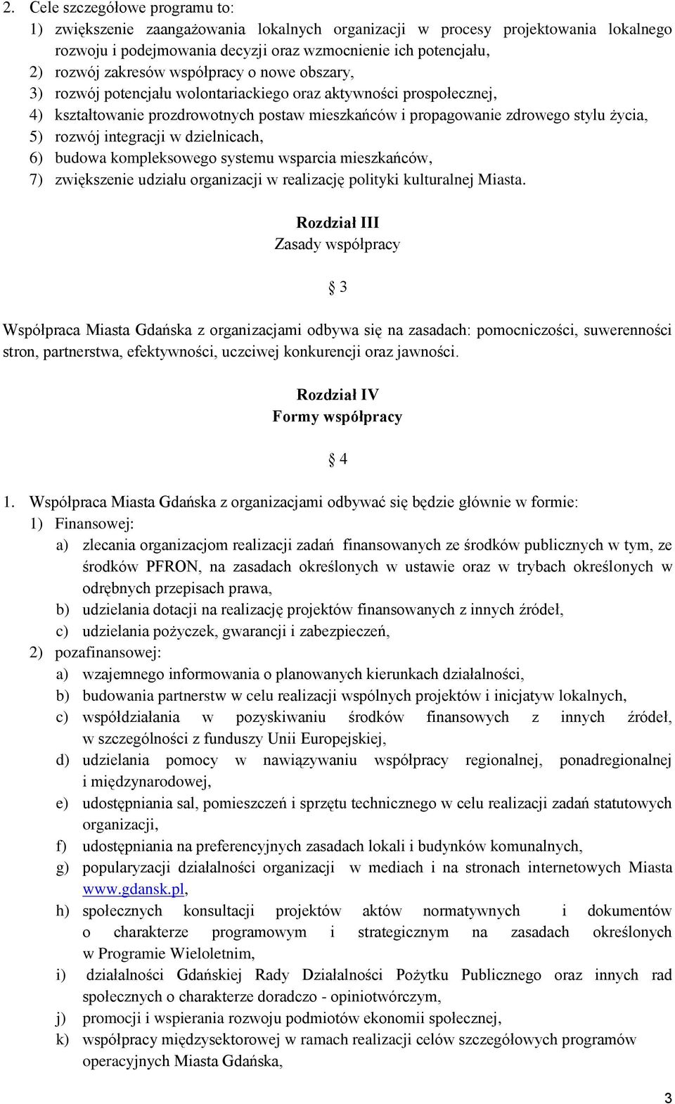 rozwój integracji w dzielnicach, 6) budowa kompleksowego systemu wsparcia mieszkańców, 7) zwiększenie udziału organizacji w realizację polityki kulturalnej Miasta.