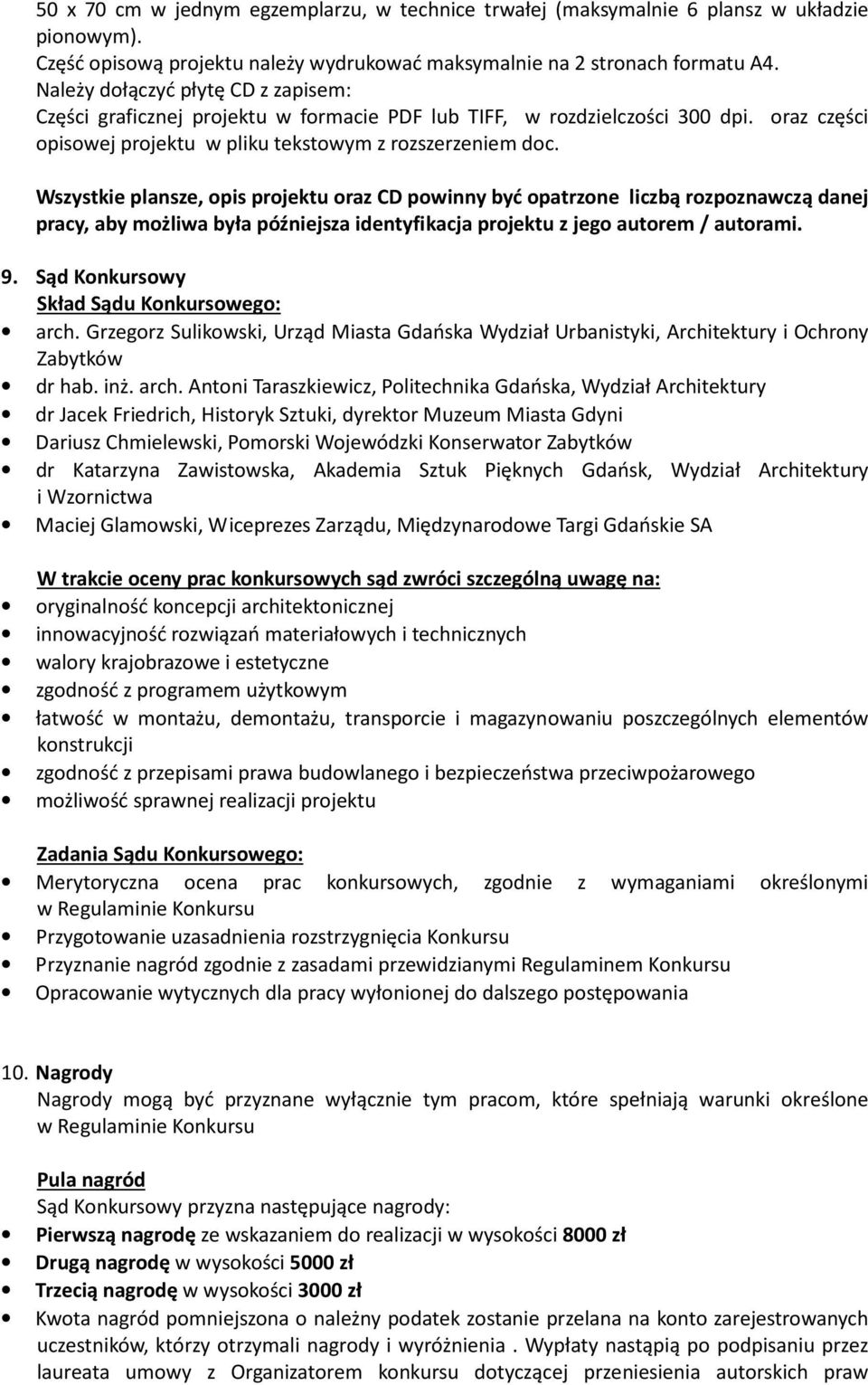 Wszystkie plansze, opis projektu oraz CD powinny być opatrzone liczbą rozpoznawczą danej pracy, aby możliwa była późniejsza identyfikacja projektu z jego autorem / autorami. 9.