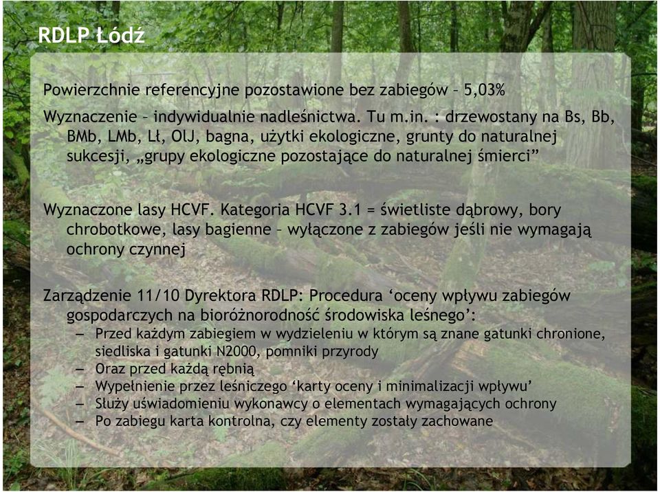 : drzewostany na Bs, Bb, BMb, LMb, Lł, OlJ, bagna, uŝytki ekologiczne, grunty do naturalnej sukcesji, grupy ekologiczne pozostające do naturalnej śmierci Wyznaczone lasy HCVF. Kategoria HCVF 3.