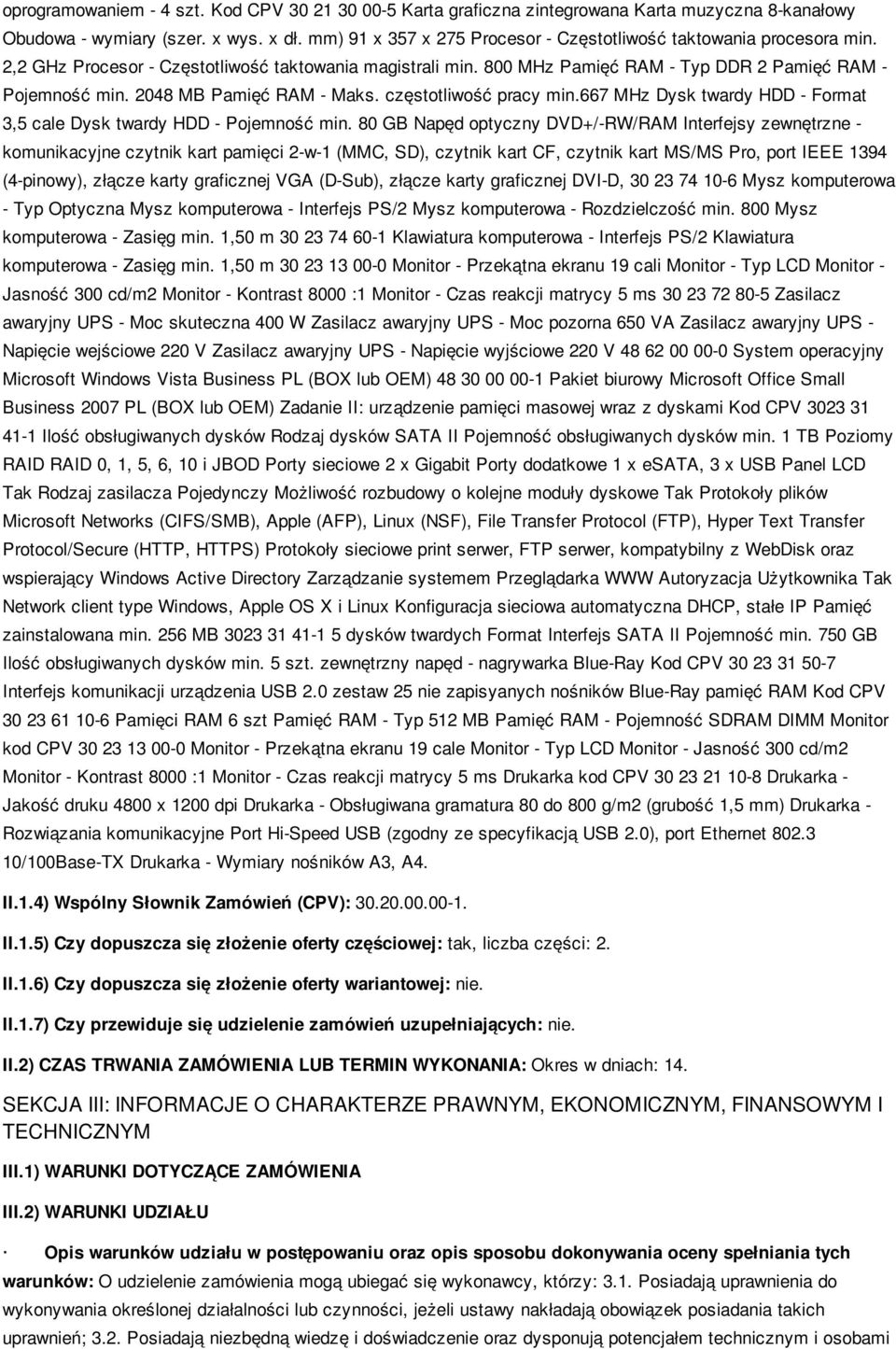 2048 MB Pamięć RAM - Maks. częstotliwość pracy min.667 MHz Dysk twardy HDD - Format 3,5 cale Dysk twardy HDD - Pojemność min.