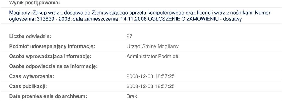 2008 OGŁOSZENIE O ZAMÓWIENIU - dostawy Liczba odwiedzin: 27 Podmiot udostępniający informację: Osoba wprowadzająca