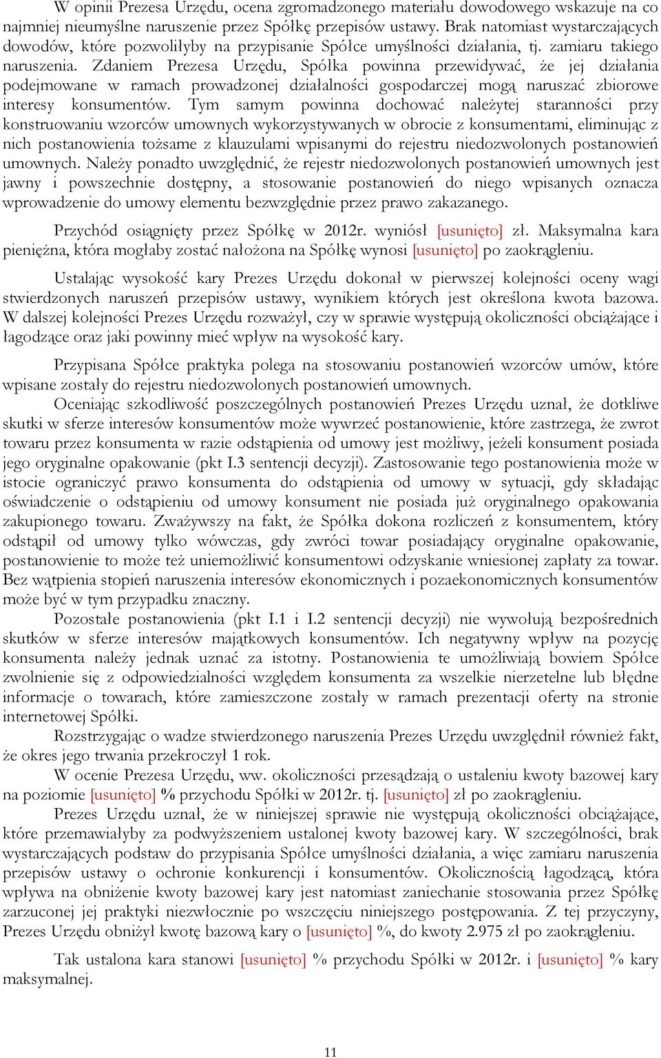 Zdaniem Prezesa Urzędu, Spółka powinna przewidywać, że jej działania podejmowane w ramach prowadzonej działalności gospodarczej mogą naruszać zbiorowe interesy konsumentów.