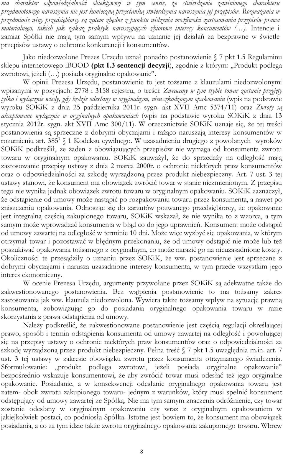 konsumentów ( ). Intencje i zamiar Spółki nie mają tym samym wpływu na uznanie jej działań za bezprawne w świetle przepisów ustawy o ochronie konkurencji i konsumentów.