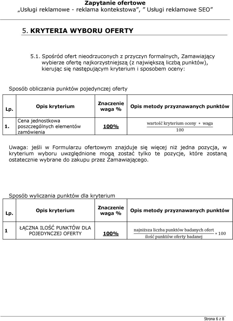 obliczania punktów pojedynczej oferty Lp. Opis kryterium Znaczenie waga % Opis metody przyznawanych punktów 1.