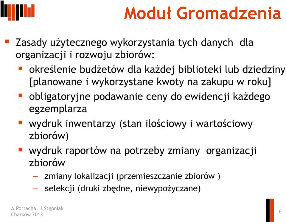 podawanie ceny do ewidencji każdego egzemplarza wydruk inwentarzy (stan ilościowy i wartościowy zbiorów) wydruk