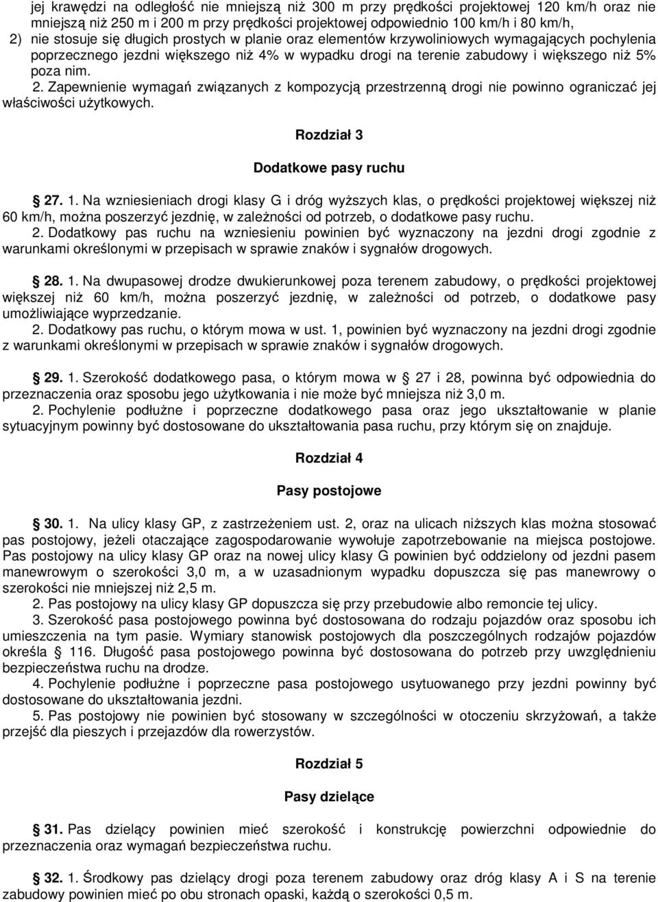 Zapewnienie wymagań związanych z kompozycją przestrzenną drogi nie powinno ograniczać jej właściwości uŝytkowych. Rozdział 3 Dodatkowe pasy ruchu 27. 1.