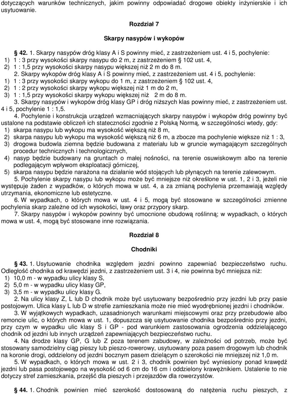4, 2) 1 : 1,5 przy wysokości skarpy nasypu większej niŝ 2 m do 8 m. 2. Skarpy wykopów dróg klasy A i S powinny mieć, z zastrzeŝeniem ust.