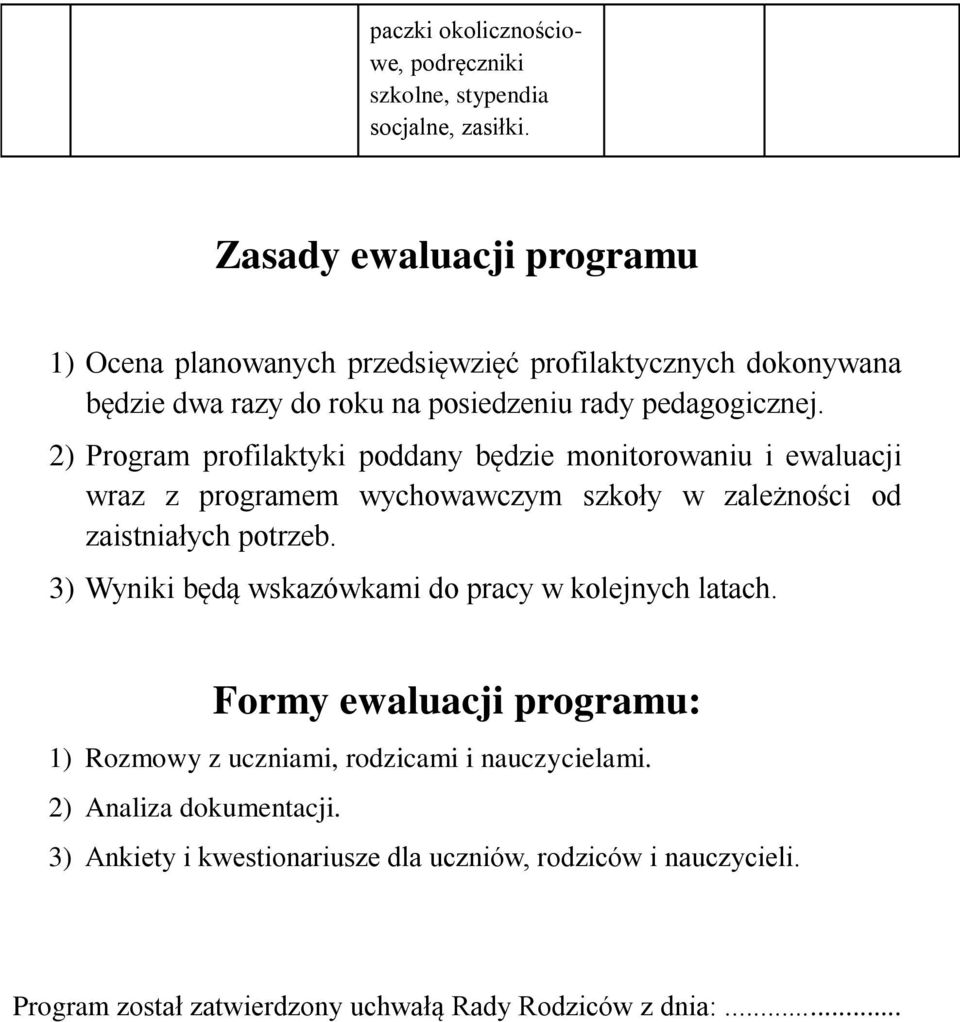 2) Program profilaktyki poddany będzie monitorowaniu i ewaluacji wraz z programem wychowawczym szkoły w zależności od zaistniałych potrzeb.