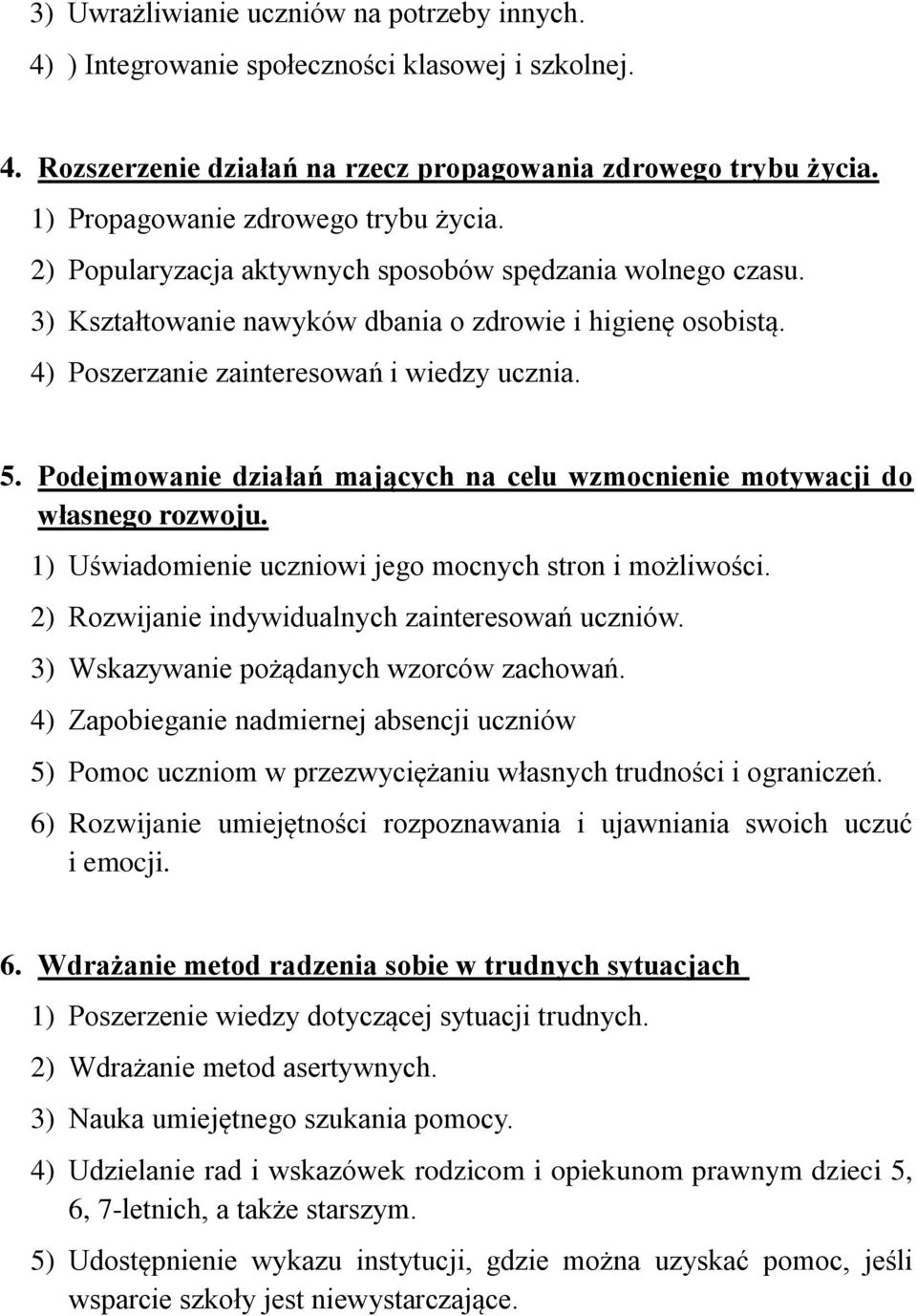 4) Poszerzanie zainteresowań i wiedzy ucznia. 5. Podejmowanie działań mających na celu wzmocnienie motywacji do własnego rozwoju. 1) Uświadomienie uczniowi jego mocnych stron i możliwości.