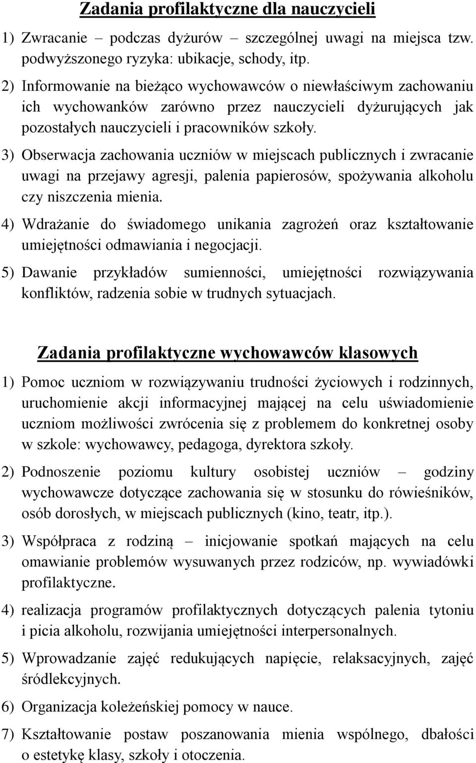 3) Obserwacja zachowania uczniów w miejscach publicznych i zwracanie uwagi na przejawy agresji, palenia papierosów, spożywania alkoholu czy niszczenia mienia.