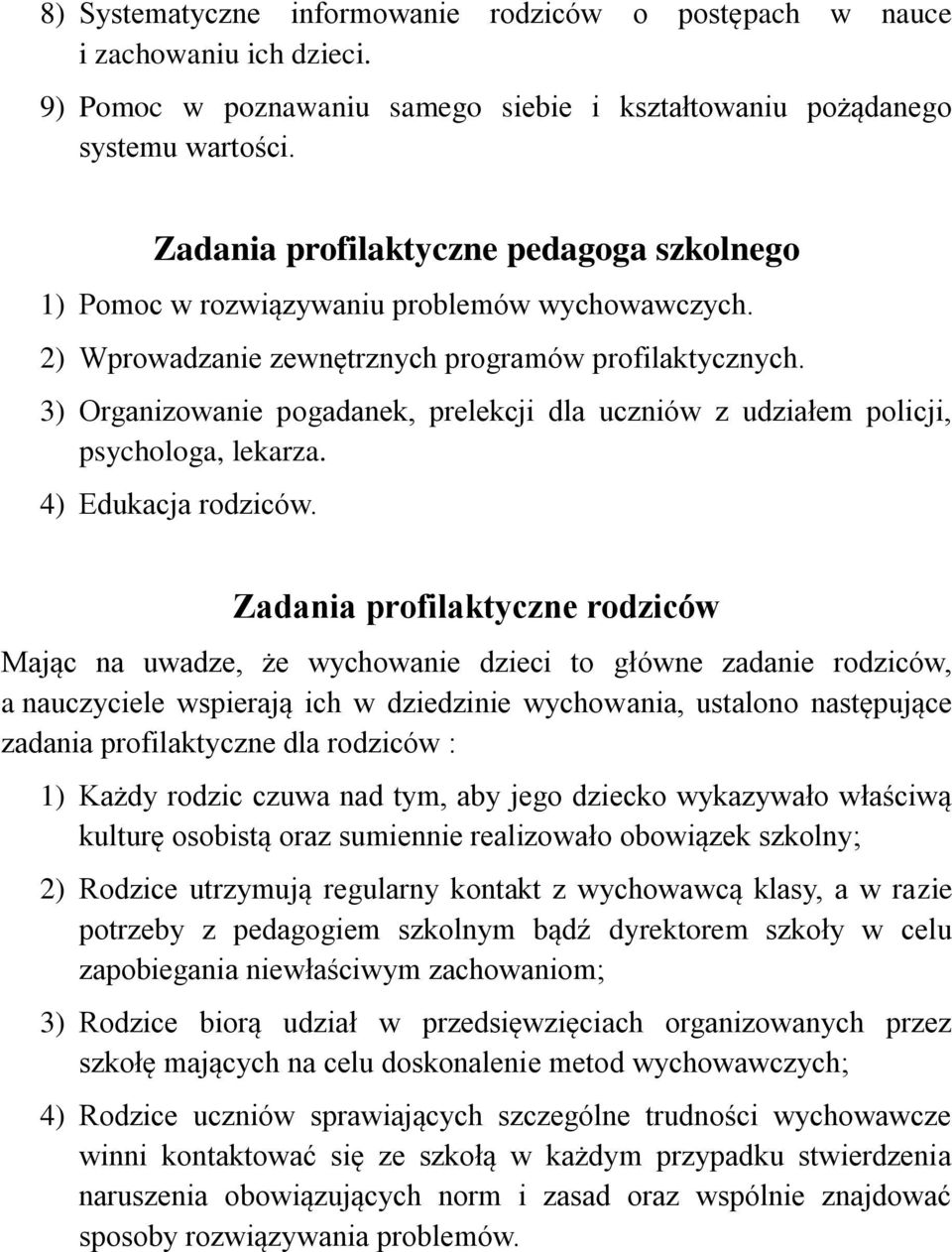 3) Organizowanie pogadanek, prelekcji dla uczniów z udziałem policji, psychologa, lekarza. 4) Edukacja rodziców.