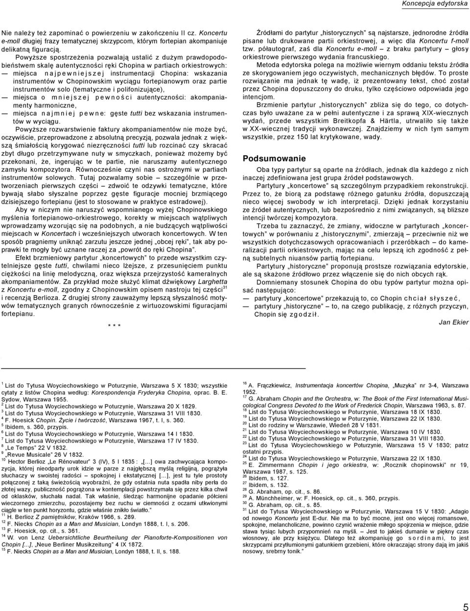 instrumentów w Chopinowskim wyciągu fortepianowym oraz partie instrumentów solo (tematyczne i polifonizujące), miejsca o mniejszej pewnoś c i autentyczności: akompaniamenty harmoniczne, miejsca