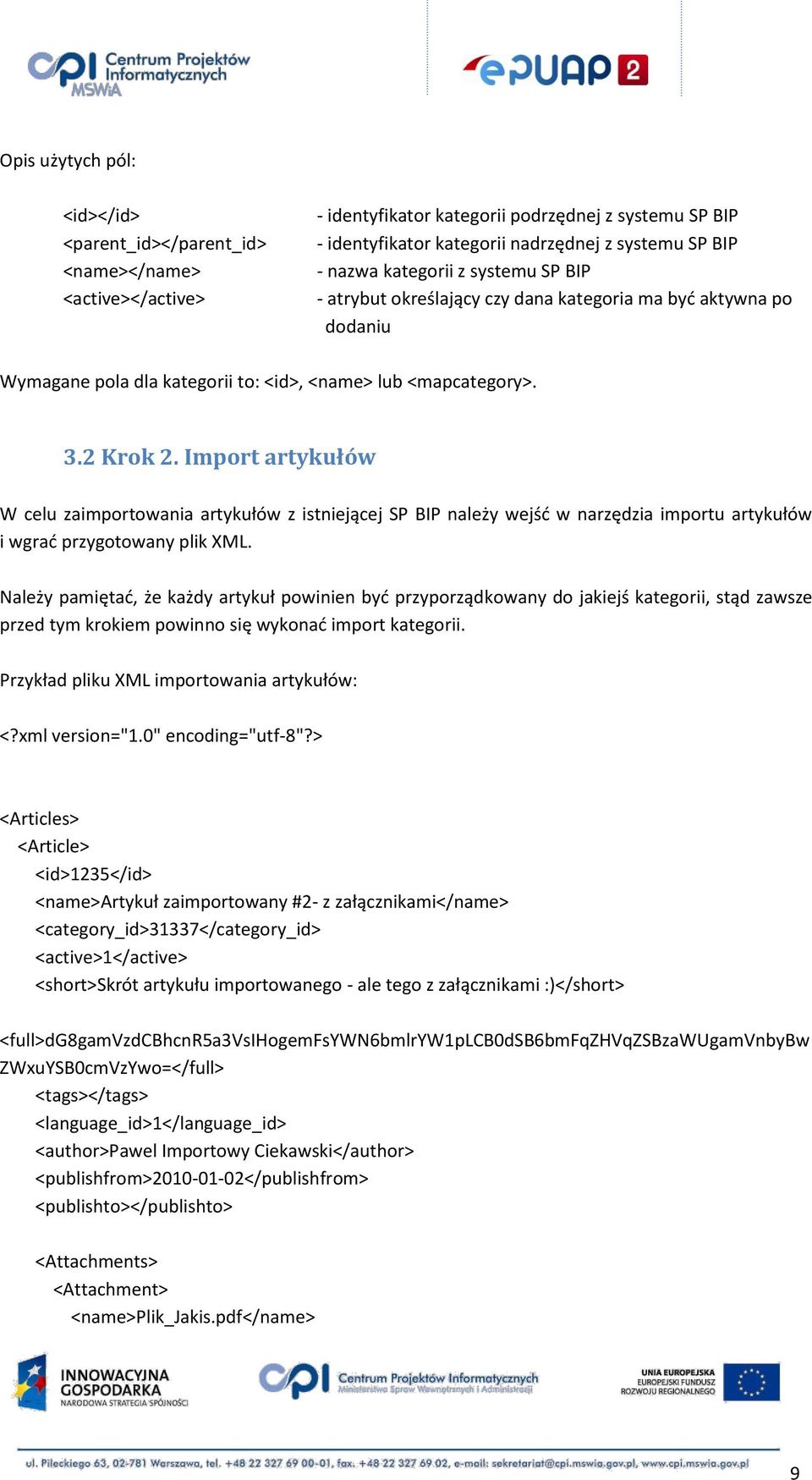 Import artykułów W celu zaimportowania artykułów z istniejącej SP BIP należy wejśd w narzędzia importu artykułów i wgrad przygotowany plik XML.