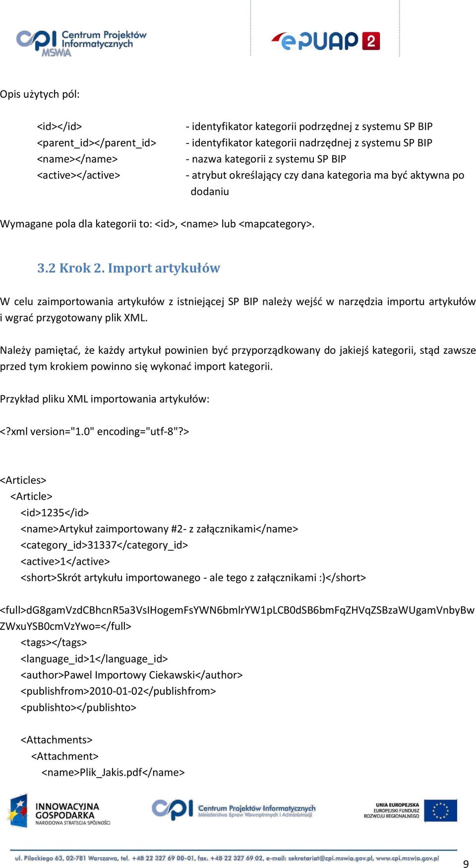 Import artykułów W celu zaimportowania artykułów z istniejącej SP BIP należy wejśd w narzędzia importu artykułów i wgrad przygotowany plik XML.