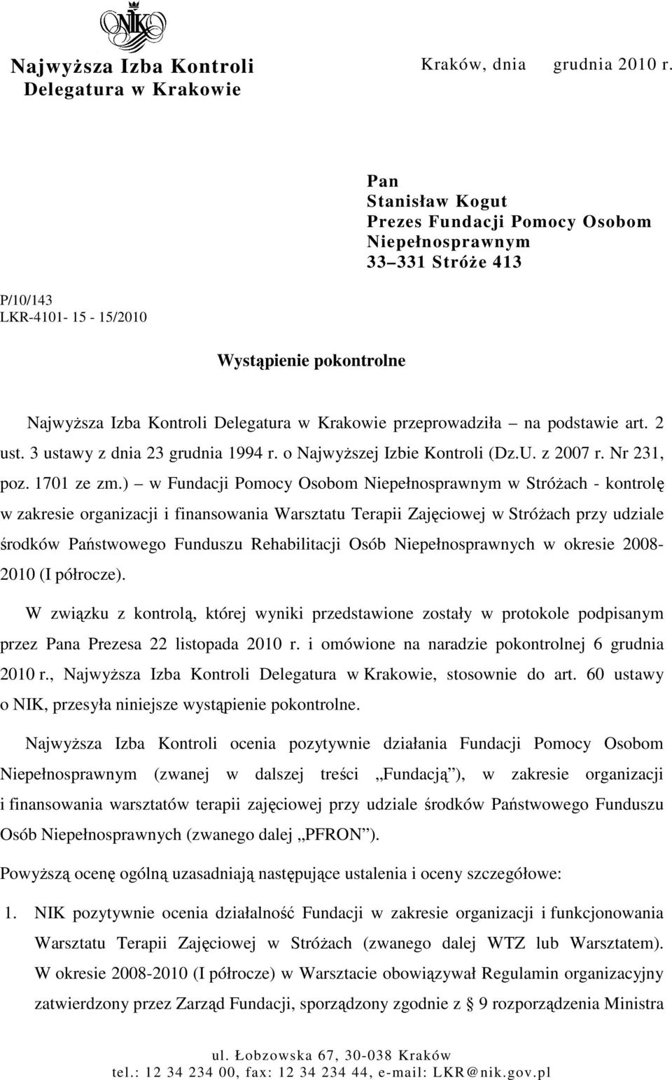 przeprowadziła na podstawie art. 2 ust. 3 ustawy z dnia 23 grudnia 1994 r. o NajwyŜszej Izbie Kontroli (Dz.U. z 2007 r. Nr 231, poz. 1701 ze zm.