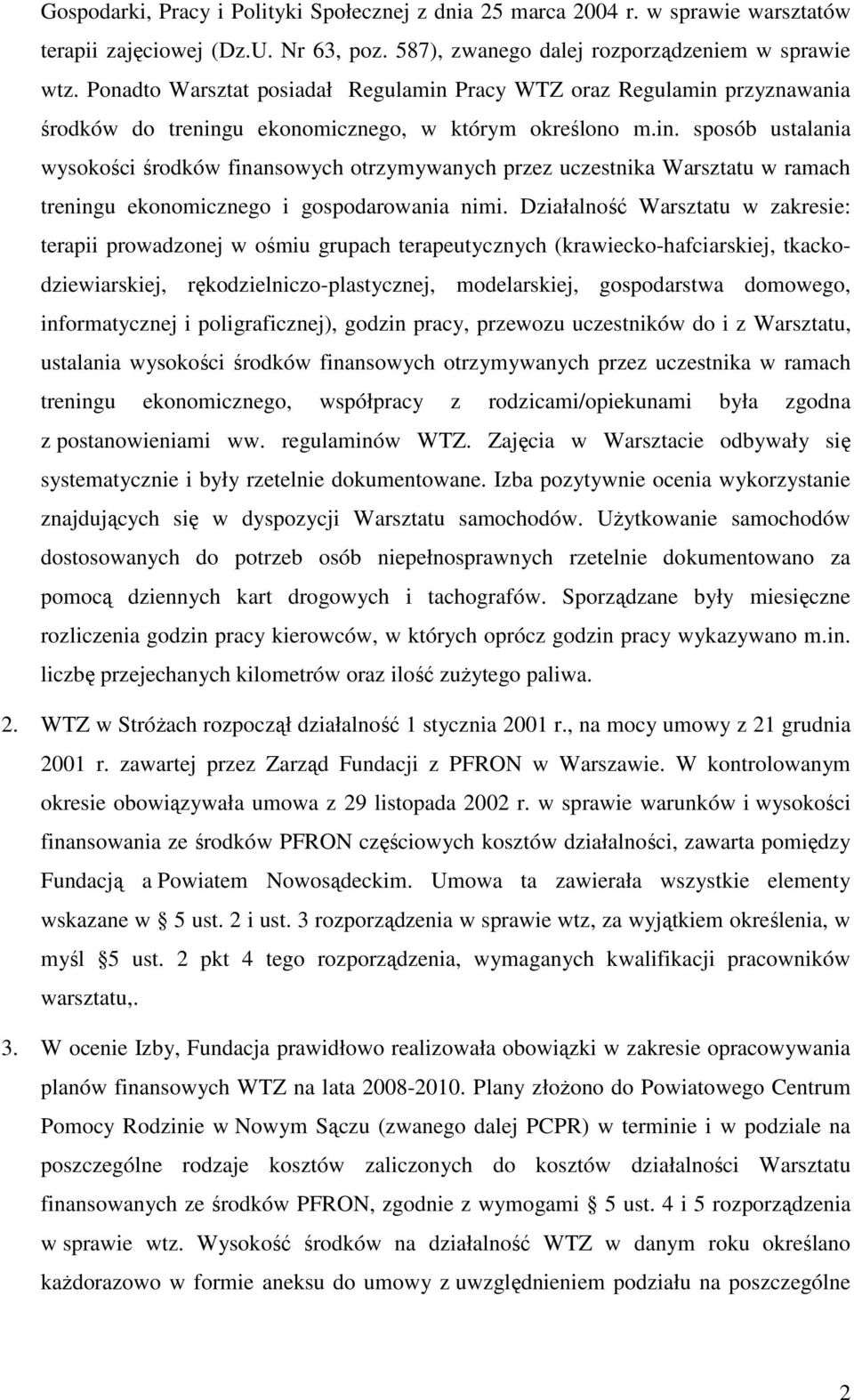 Działalność Warsztatu w zakresie: terapii prowadzonej w ośmiu grupach terapeutycznych (krawiecko-hafciarskiej, tkackodziewiarskiej, rękodzielniczo-plastycznej, modelarskiej, gospodarstwa domowego,