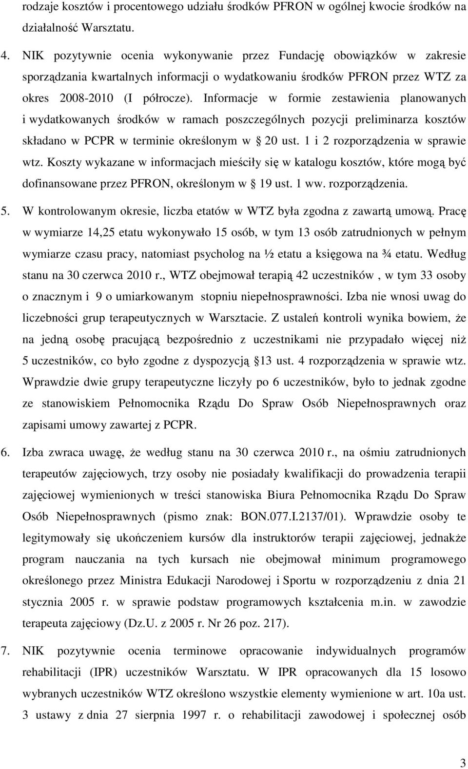 Informacje w formie zestawienia planowanych i wydatkowanych środków w ramach poszczególnych pozycji preliminarza kosztów składano w PCPR w terminie określonym w 20 ust.