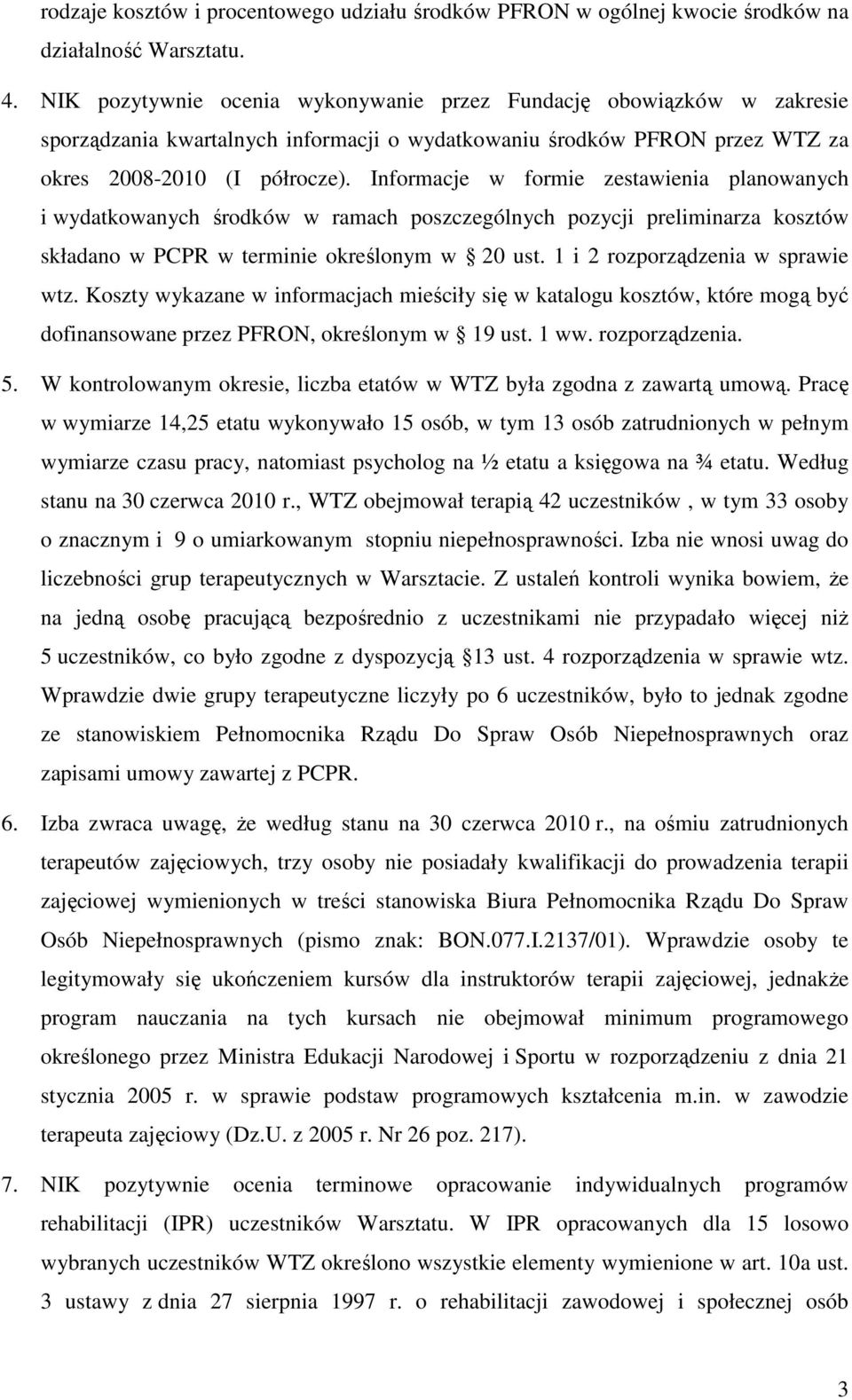 Informacje w formie zestawienia planowanych i wydatkowanych środków w ramach poszczególnych pozycji preliminarza kosztów składano w PCPR w terminie określonym w 20 ust.