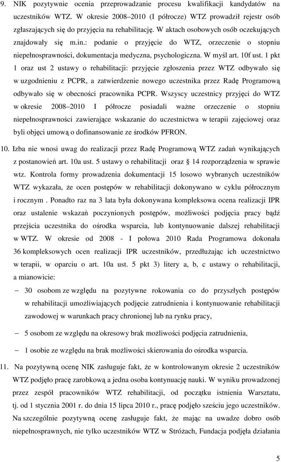 : podanie o przyjęcie do WTZ, orzeczenie o stopniu niepełnosprawności, dokumentacja medyczna, psychologiczna. W myśl art. 10f ust.