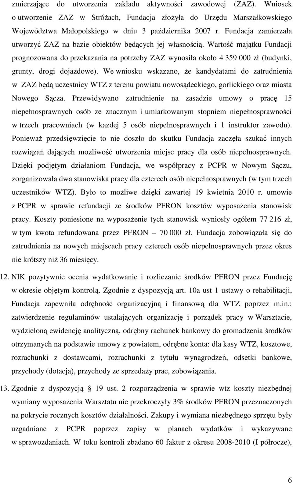 Wartość majątku Fundacji prognozowana do przekazania na potrzeby ZAZ wynosiła około 4 359 000 zł (budynki, grunty, drogi dojazdowe).