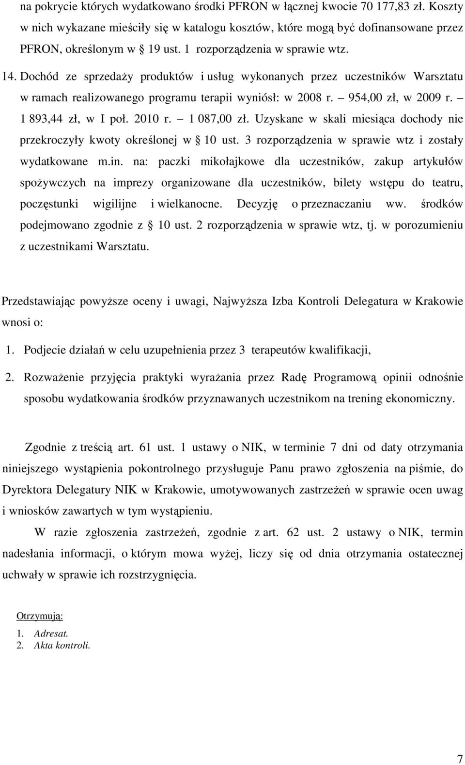 1 893,44 zł, w I poł. 2010 r. 1 087,00 zł. Uzyskane w skali miesiąca dochody nie przekroczyły kwoty określonej w 10 ust. 3 rozporządzenia w sprawie wtz i zostały wydatkowane m.in.