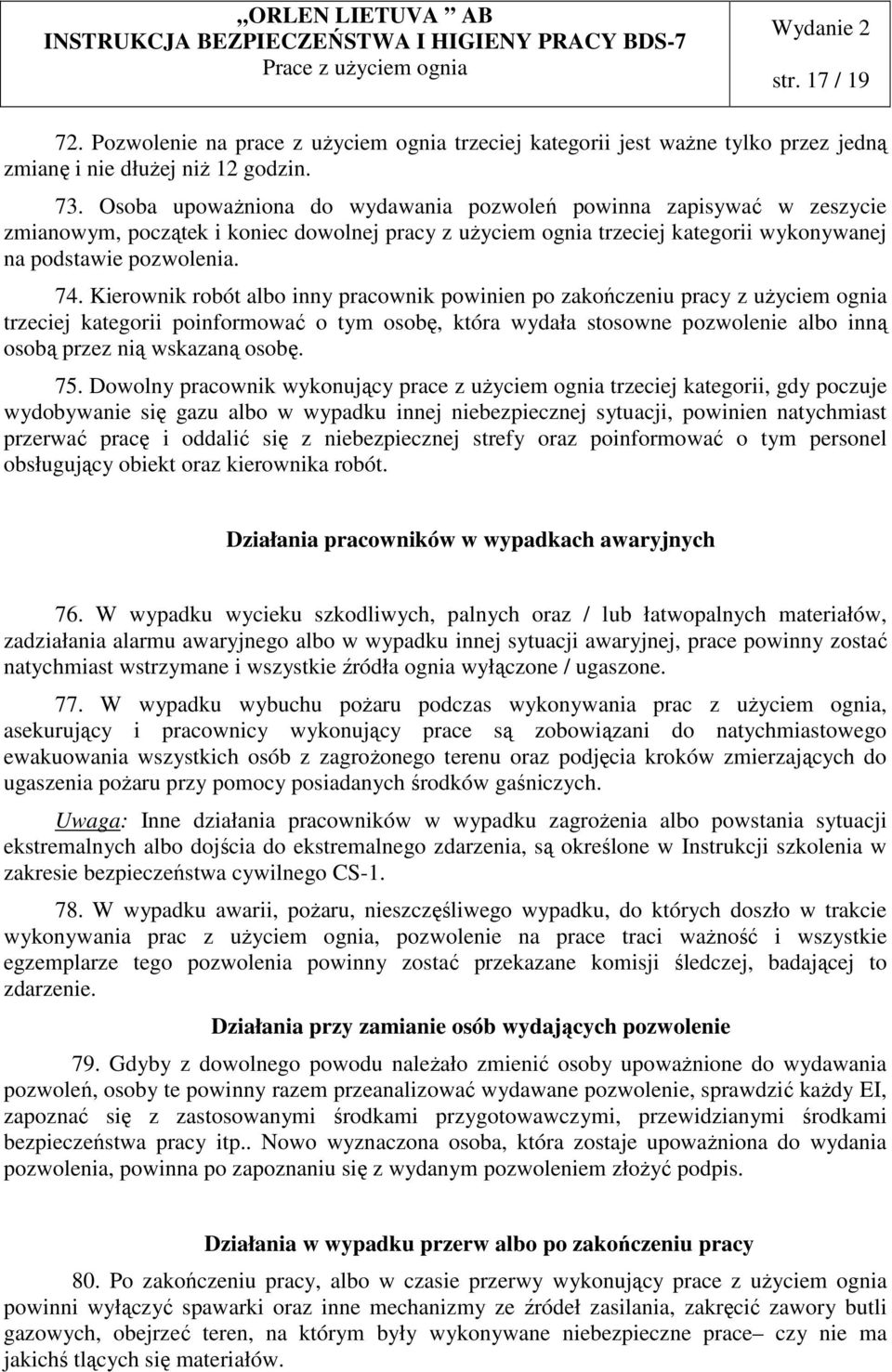 Kierownik robót albo inny pracownik powinien po zakończeniu pracy z użyciem ognia trzeciej kategorii poinformować o tym osobę, która wydała stosowne pozwolenie albo inną osobą przez nią wskazaną