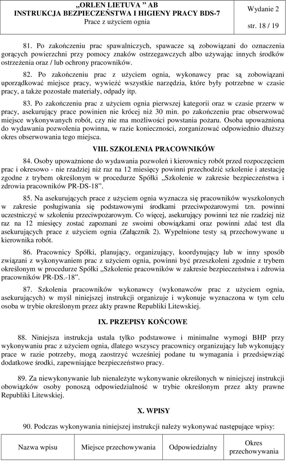 82. Po zakończeniu prac z użyciem ognia, wykonawcy prac są zobowiązani uporządkować miejsce pracy, wywieźć wszystkie narzędzia, które były potrzebne w czasie pracy, a także pozostałe materiały,