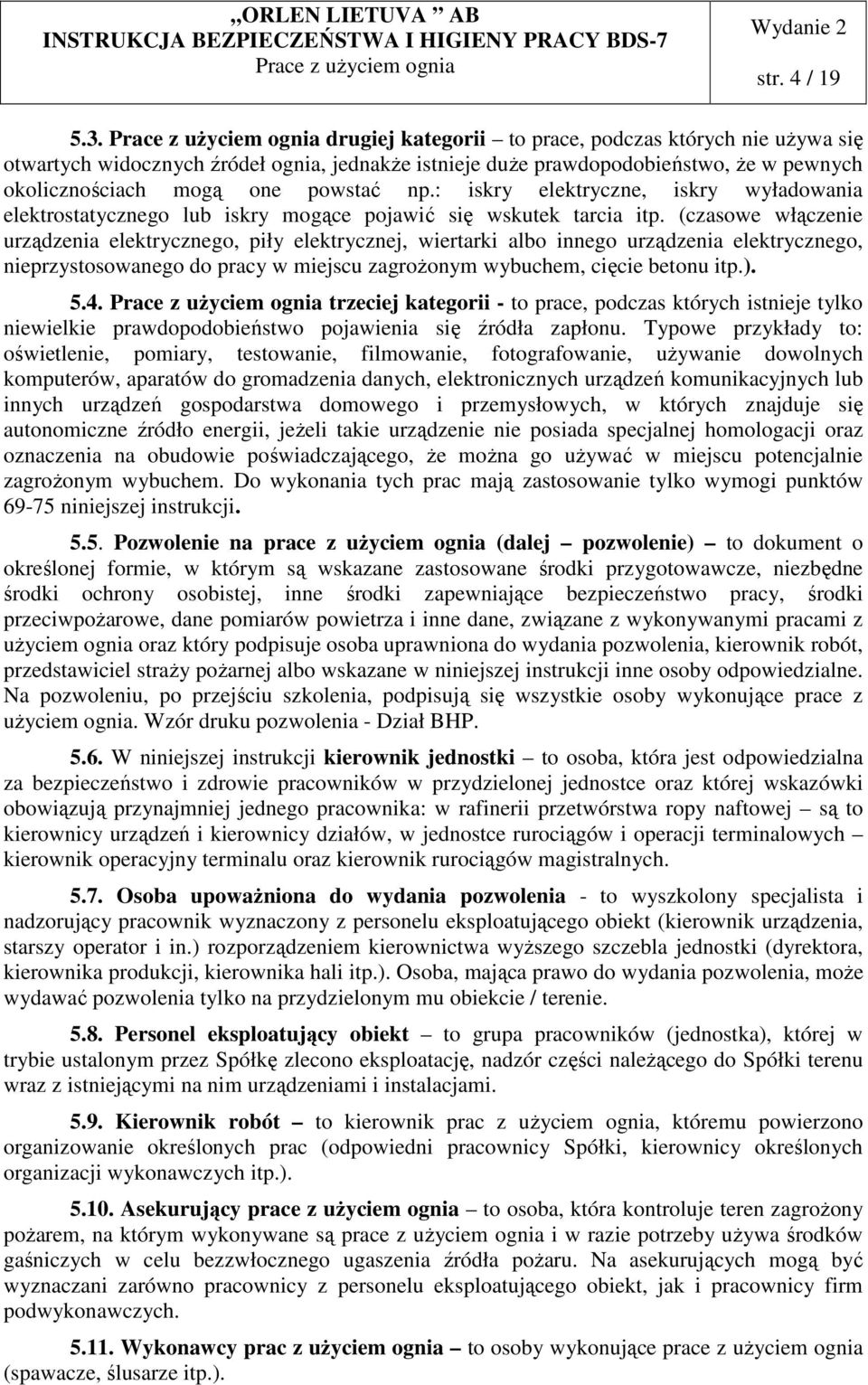 : iskry elektryczne, iskry wyładowania elektrostatycznego lub iskry mogące pojawić się wskutek tarcia itp.