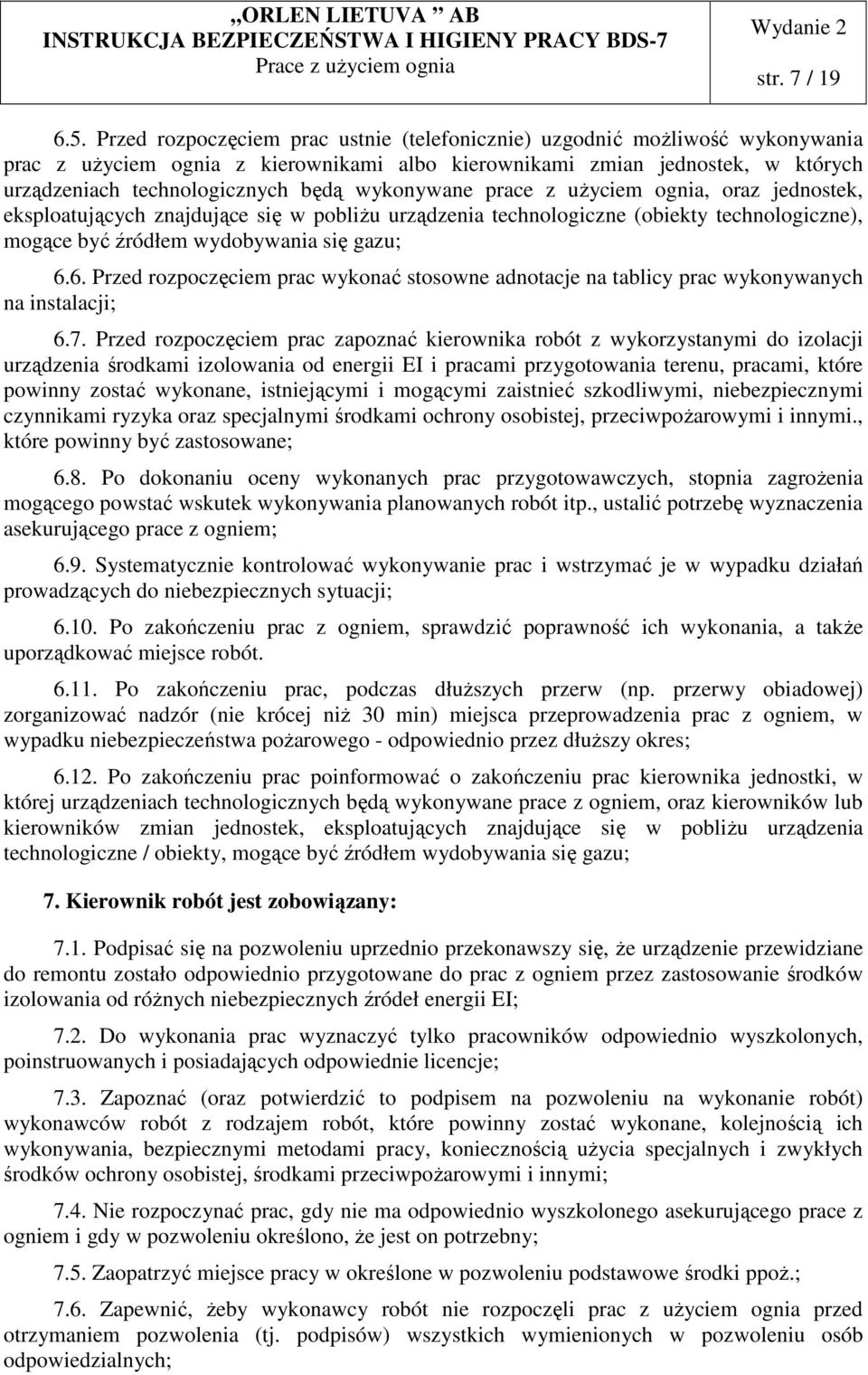 wykonywane prace z użyciem ognia, oraz jednostek, eksploatujących znajdujące się w pobliżu urządzenia technologiczne (obiekty technologiczne), mogące być źródłem wydobywania się gazu; 6.