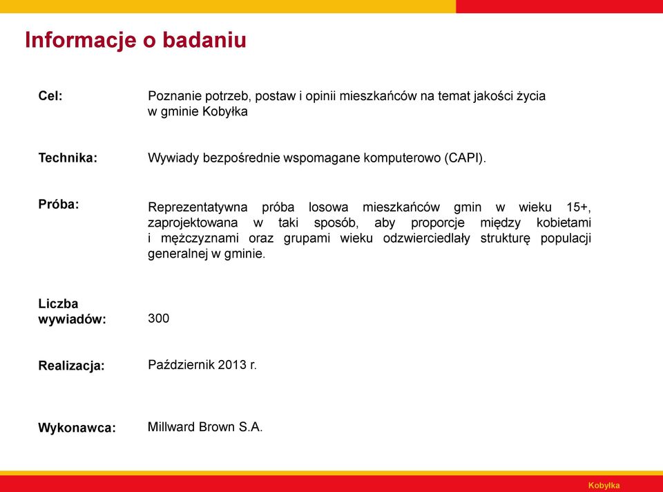 Próba: Reprezentatywna próba losowa mieszkańców gmin w wieku 5+, zaprojektowana w taki sposób, aby proporcje między