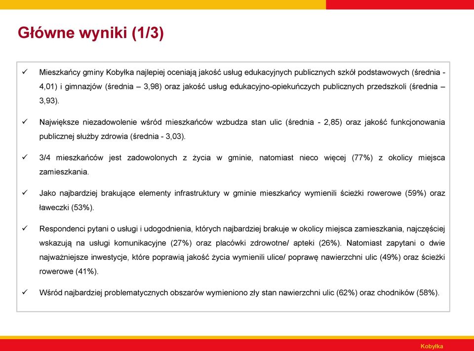 3/ mieszkańców jest zadowolonych z życia w gminie, natomiast nieco więcej (77%) z okolicy miejsca zamieszkania.