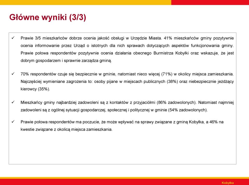 Prawie połowa respondentów pozytywnie ocenia działania obecnego Burmistrza Kobyłki oraz wskazuje, że jest dobrym gospodarzem i sprawnie zarządza gminą.