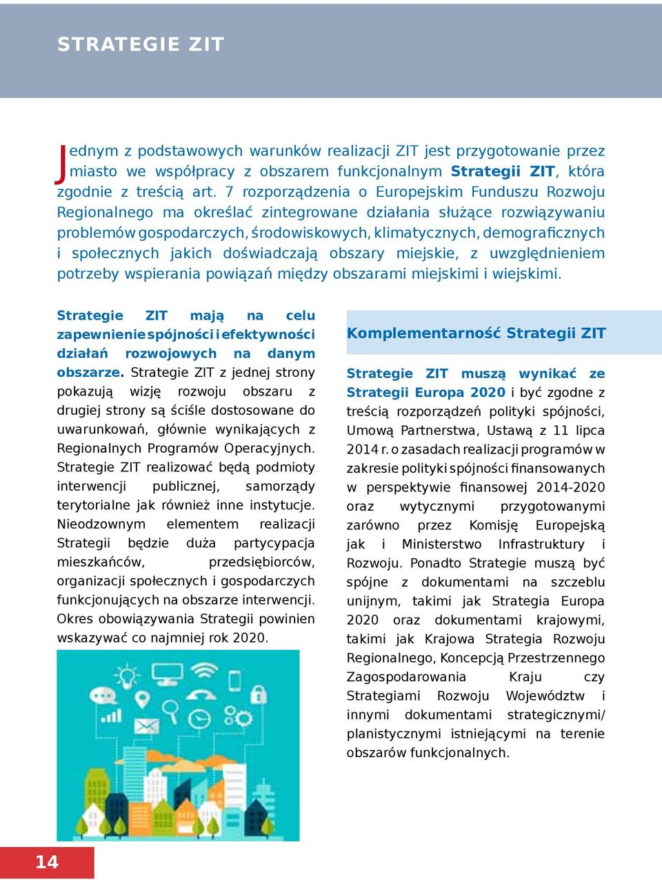 społecznych jakich doświadczają obszary miejskie, z uwzględnieniem potrzeby wspierania powiązań między obszarami miejskimi i wiejskimi.