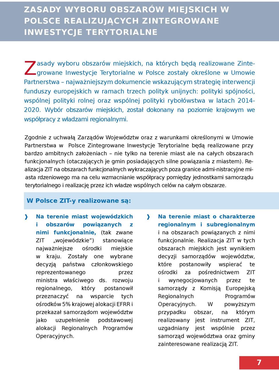 rolnej oraz wspólnej polityki rybołówstwa w latach 2014-2020. Wybór obszarów miejskich, został dokonany na poziomie krajowym we współpracy z władzami regionalnymi.