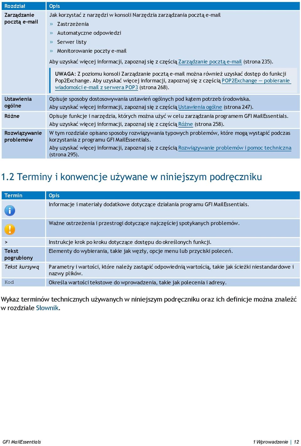 Aby uzyskać więcej informacji, zapoznaj się z częścią POP2Exchange pobieranie wiadomości e-mail z serwera POP3 (strona 268).